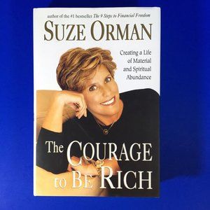 The Courage To Be Rich Creating A Life Of Material and Spiritual Abundance